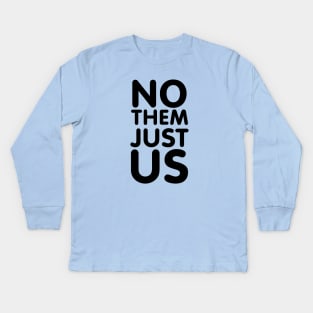 NO THEM JUST US Kids Long Sleeve T-Shirt